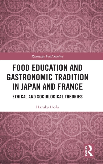 Book cover of: Food Education and Gastronomic Tradition in Japan and France. By: Haruka Ueda