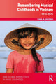 Book cover of: Remembering Musical Childhoods in Vietnam. By: Tina A. Huynh