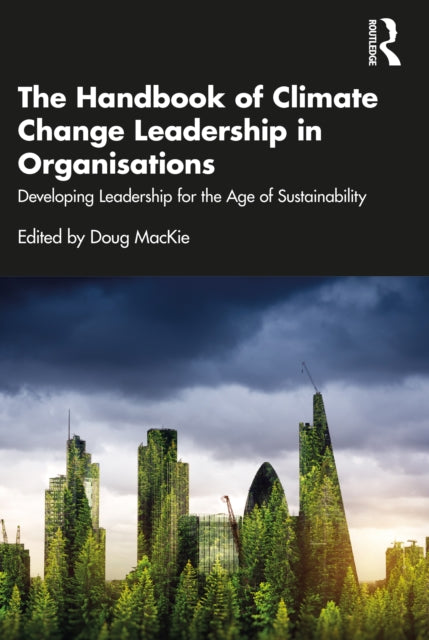 Book cover of: Handbook of Climate Change Leadership in Organisations. By: Doug MacKie