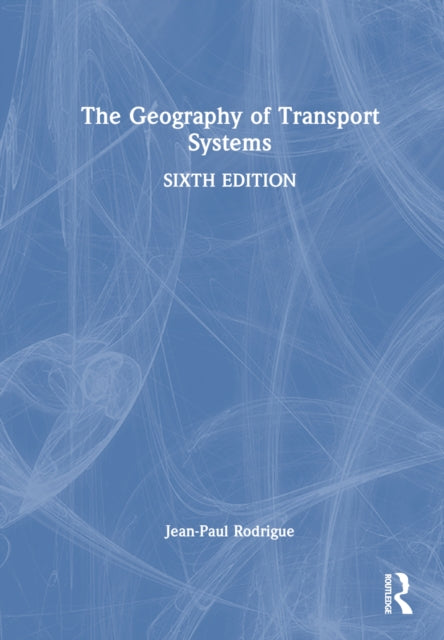 Book cover of: Geography of Transport Systems. By: Jean-Paul Rodrigue
