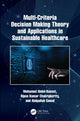Book cover of: Multi-Criteria Decision Making Theory and Applications in Sustainable Healthcare. By: Mohamed Abdel-Basset