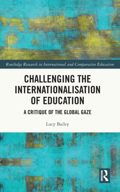 Book cover of: Challenging the Internationalisation of Education. By: Lucy E. Bailey