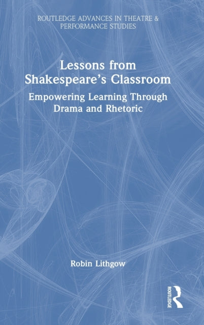 Book cover of: Lessons from Shakespeare’s Classroom. By: Robin Lithgow