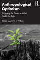 Book cover of: Anthropological Optimism. By: Anna J. Willow