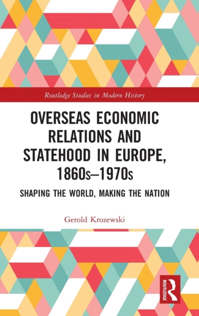 Book cover of: Overseas Economic Relations and Statehood in Europe, 1860s–1970s. By: Gerold Krozewski