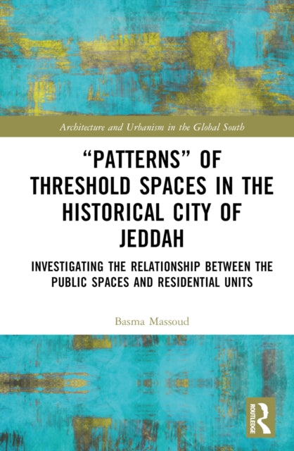 Book cover of: “Patterns” of Threshold Spaces in the Historical City of Jeddah. By: Basma Massoud