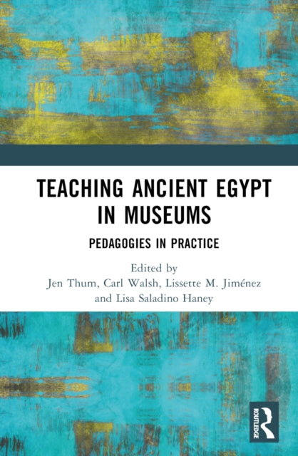 Book cover of: Teaching Ancient Egypt in Museums. By: Jen Thum