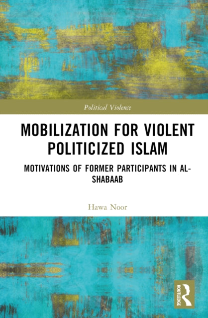 Book cover of: Mobilization for Violent Politicized Islam. By: Hawa Noor