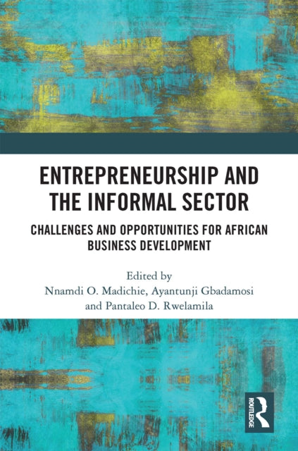 Book cover of: Entrepreneurship and the Informal Sector. By: Nnamdi Madichie