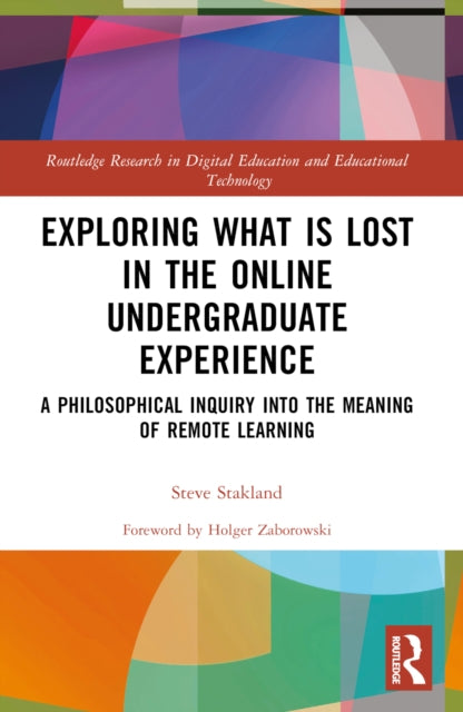 Book cover of: Exploring What is Lost in the Online Undergraduate Experience. By: Steve Stakland