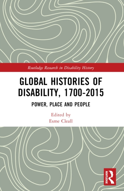 Book cover of: Global Histories of Disability, 1700-2015. By: Esmee Cleall