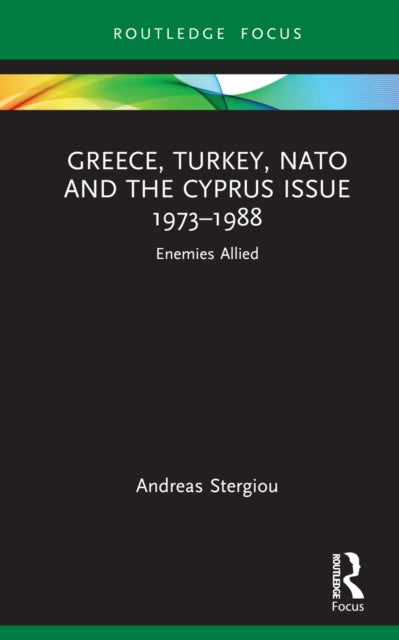 Book cover of: Greece, Turkey, NATO and the Cyprus Issue 1973–1988