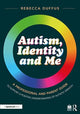 Book cover of: Autism, Identity and Me: A Professional and Parent Guide to Support a Positive Understanding of Autistic Identity. By: Rebecca Duffus