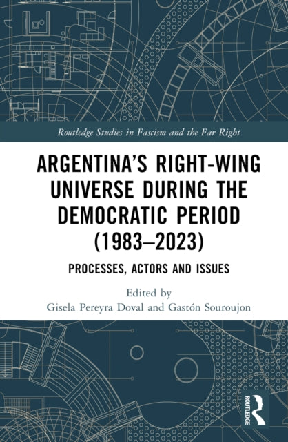 Book cover of: Argentina’s Right-Wing Universe During the Democratic Period (1983–2023). By: Gisela Pereyra Doval