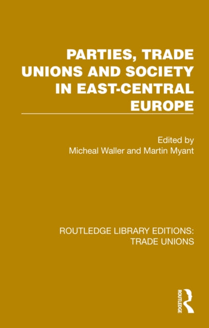 Book cover of: Parties, Trade Unions and Society in East-Central Europe. By: Michael Waller