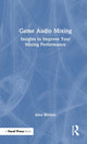 Book cover of: Game Audio Mixing. By: Alex Riviere