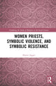Book cover of: Women Priests, Symbolic Violence, and Symbolic Resistance. By: Sharon Jagger