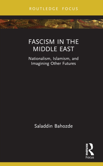 Book cover of: Fascism in the Middle East. By: Saladdin Bahozde