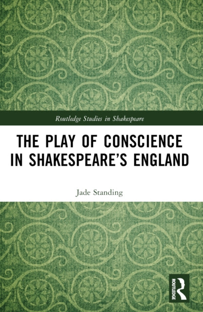 Book cover of: Play of Conscience in Shakespeare’s England. By: Jade Standing