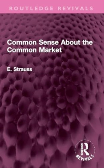 Book cover of: Common Sense About the Common Market. By: E. Strauss