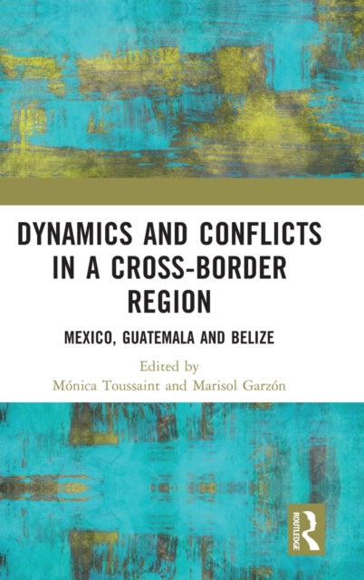 Book cover of: Dynamics and Conflicts in a Cross-Border Region. By: Mónica Toussaint Ribot