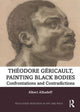 Book cover of: Theodore Gericault, Painting Black Bodies. By: Albert Alhadeff