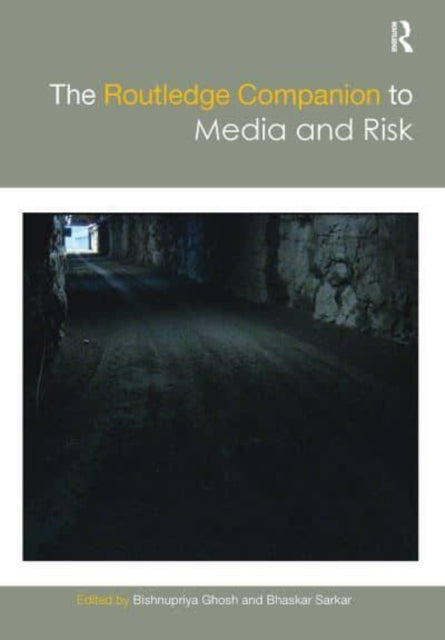 Book cover of: Routledge Companion to Media and Risk. By: Bishnupriya Ghosh