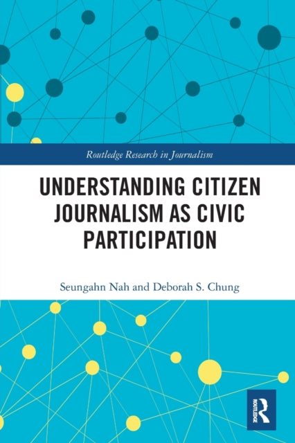 Book cover of: Understanding Citizen Journalism as Civic Participation. By: Seungahn Nah