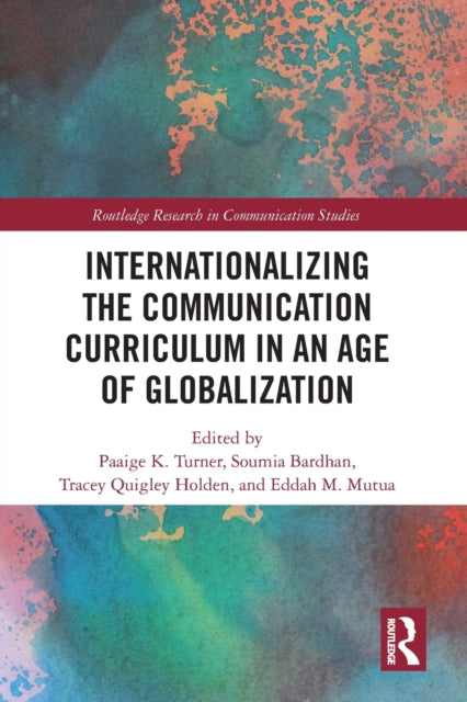 Book cover of: Internationalizing the Communication Curriculum in an Age of Globalization. By: Paaige Turner