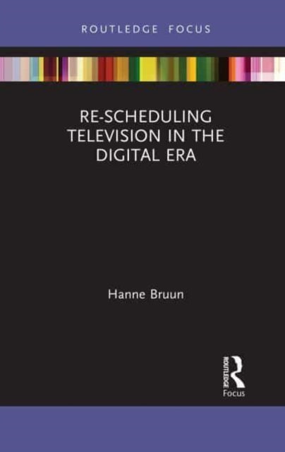 Book cover of: Re-scheduling Television in the Digital Era. By: Hanne Bruun