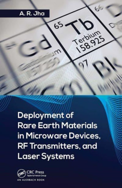 Book cover of: Deployment of Rare Earth Materials in Microware Devices, RF Transmitters, and Laser Systems. By: A. R. Jha Ph D