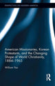 Book cover of: American Missionaries, Korean Protestants, and the Changing Shape of World Christianity, 1884-1965. By: William Yoo