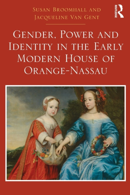 Book cover of: Gender, Power and Identity in the Early Modern House of Orange-Nassau. By: Susan Broomhall