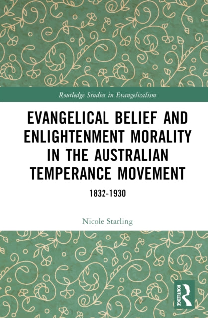 Book cover of: Evangelical Belief and Enlightenment Morality in the Australian Temperance Movement