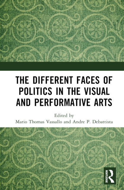 Book cover of: Different Faces of Politics in the Visual and Performative Arts. By: Mario Thomas Vassallo