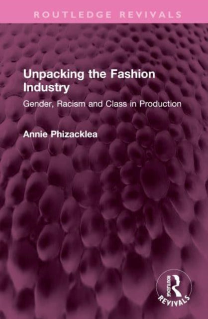 Book cover of: Unpacking the Fashion Industry. By: Annie Phizacklea