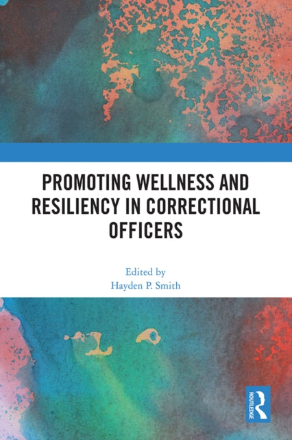 Book cover of: Promoting Wellness and Resiliency in Correctional Officers. By: Hayden Smith