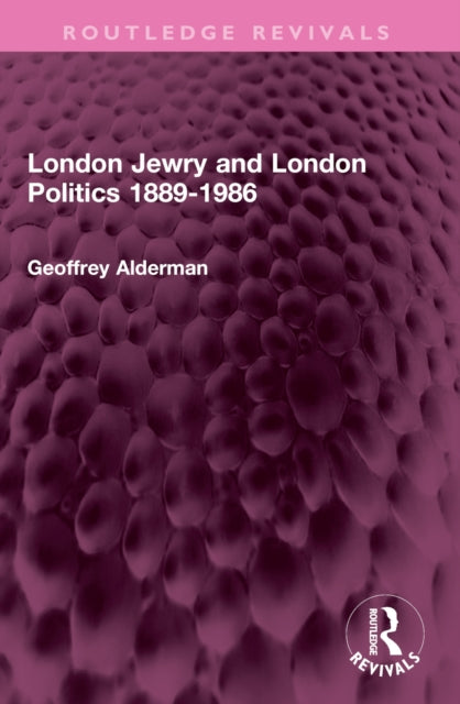 Book cover of: London Jewry and London Politics 1889-1986. By: Geoffrey Alderman