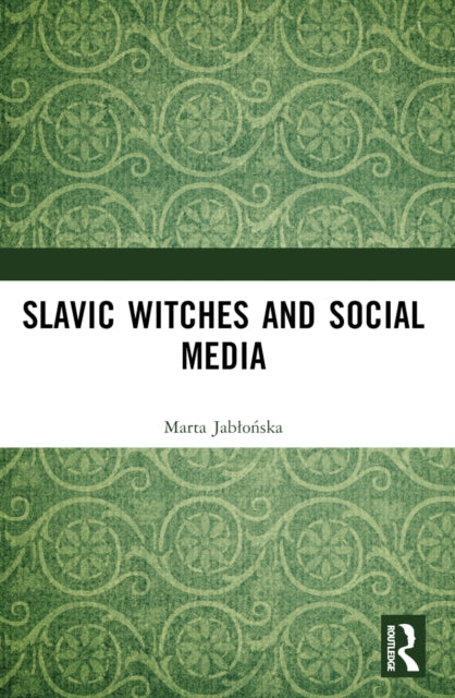 Book cover of: Slavic Witches and Social Media. By: Marta R. Jablonska