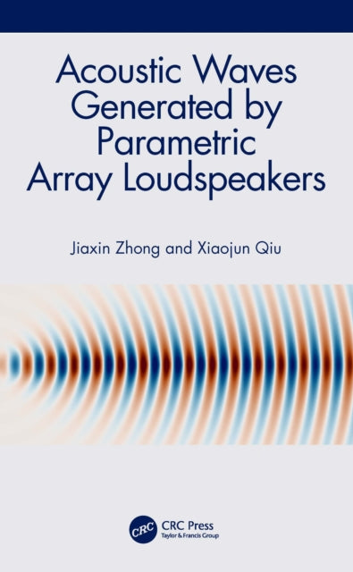 Book cover of: Acoustic Waves Generated by Parametric Array Loudspeakers. By: Jiaxin Zhong