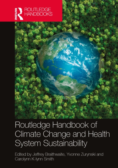 Book cover of: Routledge Handbook of Climate Change and Health System Sustainability. By: Jeffrey Braithwaite
