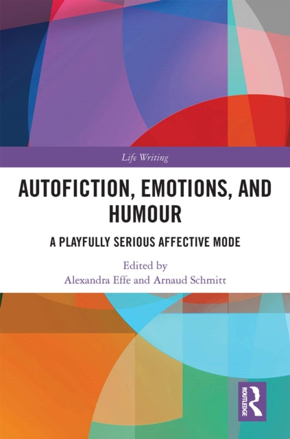 Book cover of: Autofiction, Emotions, and Humour. By: Alexandra Effe
