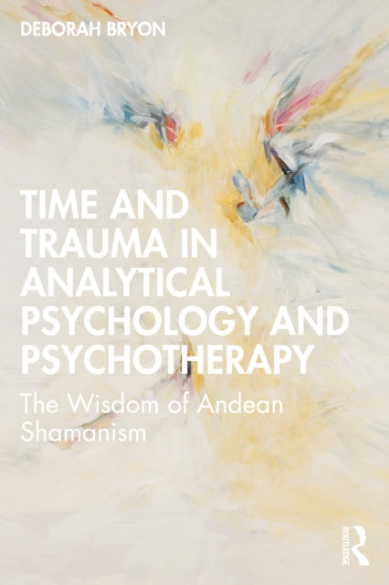 Book cover of: Time and Trauma in Analytical Psychology and Psychotherapy. By: Deborah Bryon