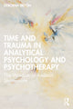 Book cover of: Time and Trauma in Analytical Psychology and Psychotherapy. By: Deborah Bryon