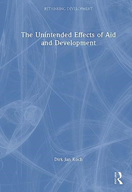 Book cover of: Foreign Aid and Its Unintended Consequences. By: Dirk-Jan Koch