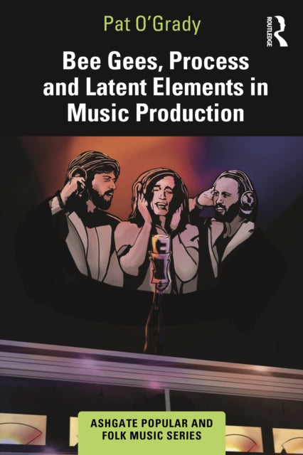 Book cover of: Bee Gees, Process and Latent Elements in Music Production