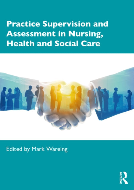 Book cover of: Practice Supervision and Assessment in Nursing, Health and Social Care. By: Mark Wareing