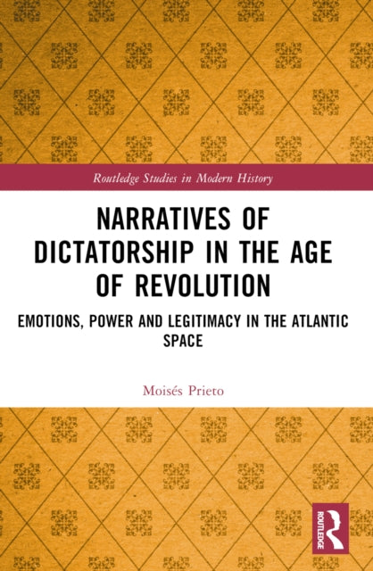 Book cover of: Narratives of Dictatorship in the Age of Revolution. By: Moisés Prieto