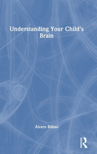 Book cover of: Understanding Your Child's Brain. By: Álvaro Bilbao