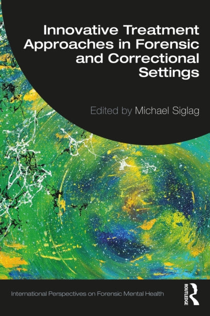Book cover of: Innovative Treatment Approaches in Forensic and Correctional Settings. By: Michael Siglag